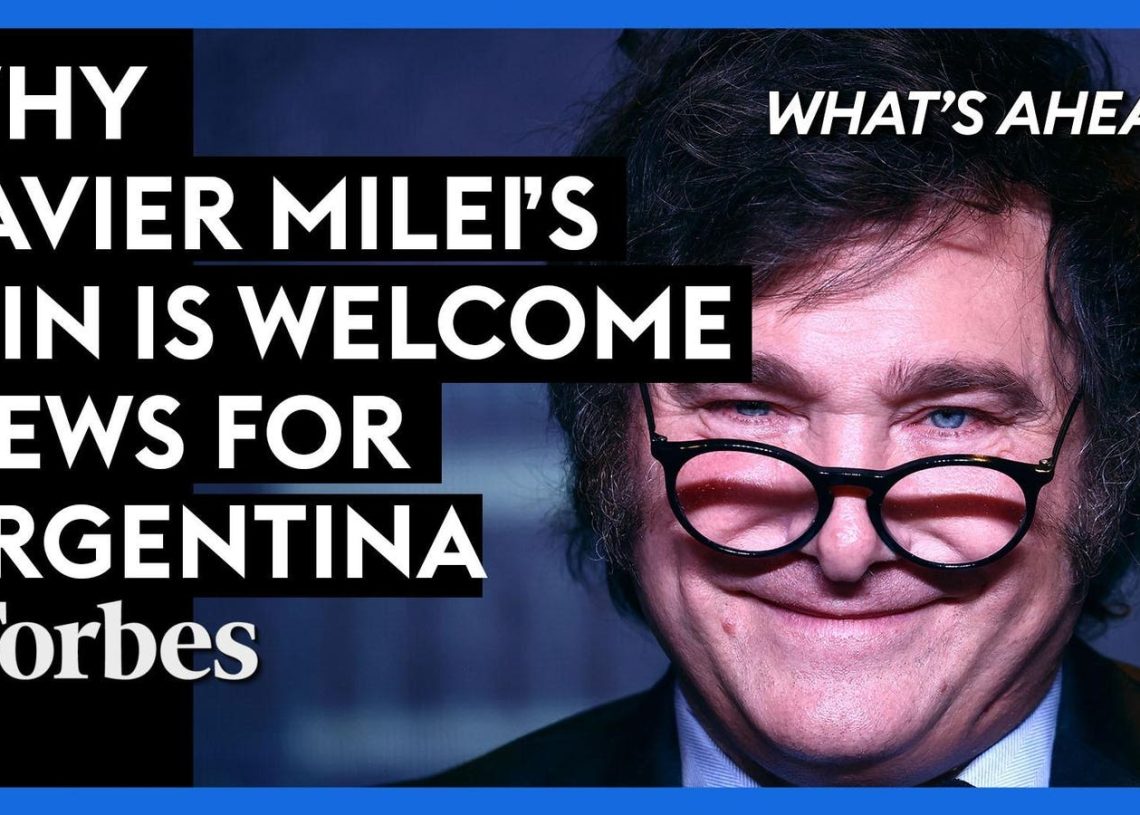 Why Javier Milei’s Victory In Argentina’s Presidential Election Is Great News